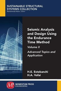 Seismic Analysis And Design Using The Endurance Time Method, Volume Ii: Advanced Topics And Application