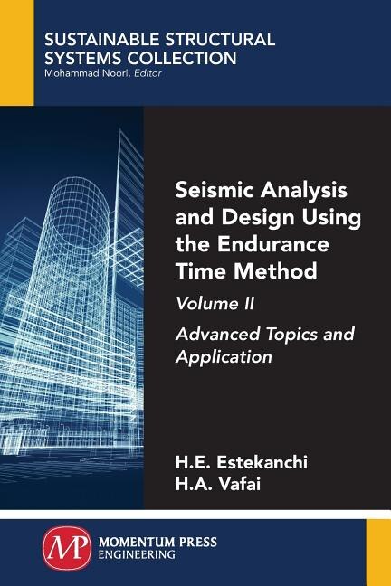 Seismic Analysis And Design Using The Endurance Time Method, Volume Ii: Advanced Topics And Application