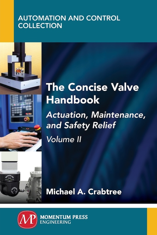 The Concise Valve Handbook, Volume Ii: Actuation, Maintenance, And Safety Relief