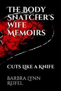 Front cover_THE BODY SNATCHER'S WIFE MEMOIRS  Cuts Like a Knife