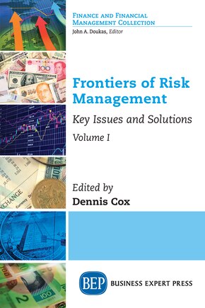 Frontiers Of Risk Management, Volume I: Key Issues And Solutions