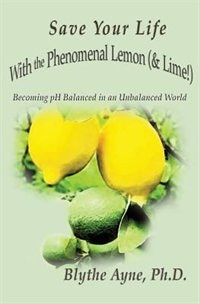 Front cover_Save Your Life with the Phenomenal Lemon (& Lime!)