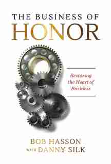 The Business of Honor: Restoring the Heart of Business by Danny Silk