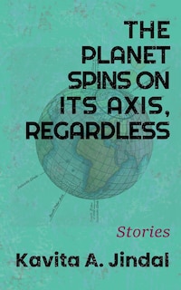Couverture_The Planet Spins On Its Axis, Regardless