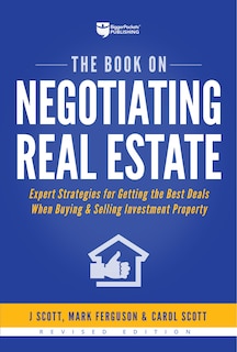 The Book On Negotiating Real Estate: Expert Strategies For Getting The Best Deals When Buying & Selling Investment Property