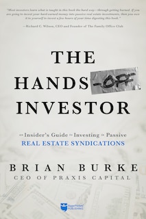 The Hands-Off Investor: An Insider's Guide to Investing in Passive Real Estate Syndications