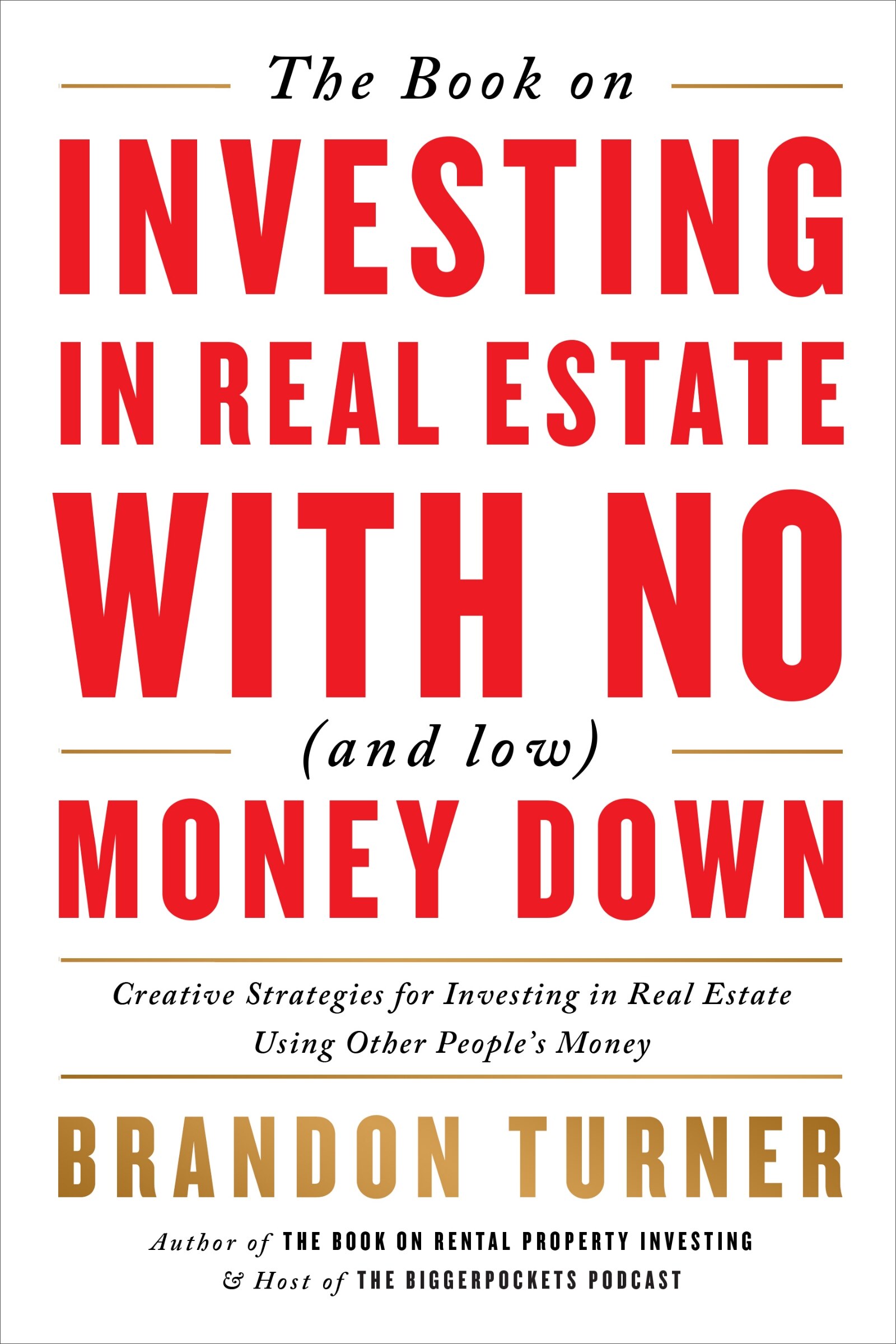 The Book on Investing In Real Estate with No and Low Money Down Creative Strategies for Investing in Real Estate Using Other People s Money