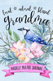 Front cover_Loved Adored Blessed Grandma Weekly Prayer Journal