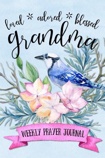 Front cover_Loved Adored Blessed Grandma Weekly Prayer Journal