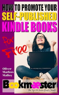How to Promote Your Self-Published Kindle Books for Free: Forget Facebook groups! There's a better way to promote your self-published book for free