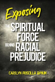 Couverture_Exposing The Spiritual Force Behind Racial Prejudice