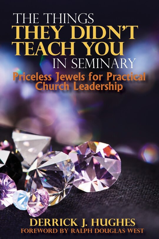 Couverture_The Things They Didn't Teach You In Seminary, Priceless Jewels For Practical Church Leadership