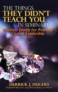 Couverture_The Things They Didn't Teach You In Seminary, Priceless Jewels For Practical Church Leadership