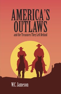 Front cover_America's Outlaws And The Treasures They Left Behind