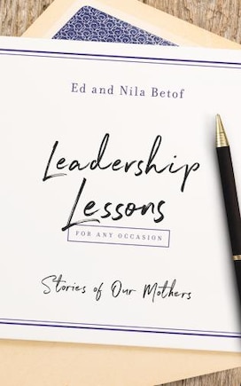 Leadership Lessons For Any Occasion: Stories Of Our Mothers