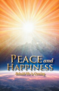 Peace and Happiness: Behold He is Coming