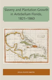 Couverture_Slavery And Plantation Growth In Antebellum Florida 1821-1860