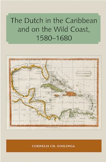 Front cover_The Dutch in the Caribbean and on the Wild Coast 1580-1680