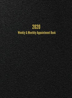 2020 Weekly & Monthly Appointment Book: January - December 2020 Planner