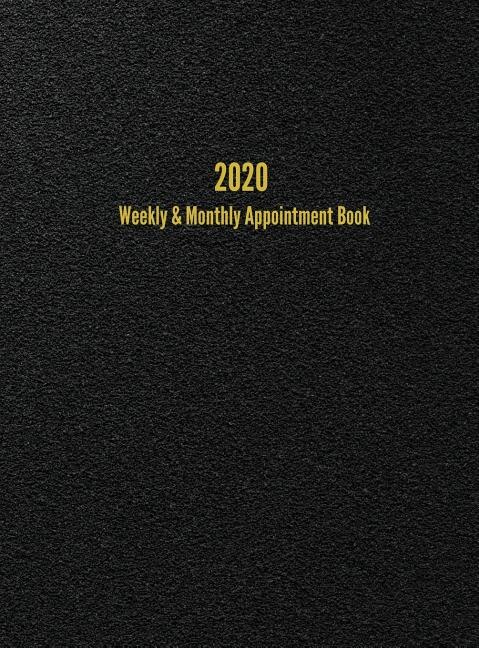 2020 Weekly & Monthly Appointment Book: January - December 2020 Planner