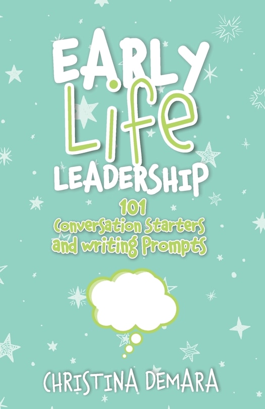 Front cover_Early Life Leadership, 101 Conversation Starters and Writing Prompts
