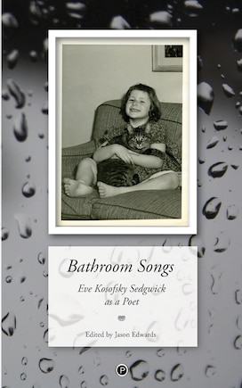 Bathroom Songs: Eve Kosofsky Sedgwick as a Poet