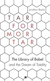 Tar for Mortar: The Library of Babel and the Dream of Totality