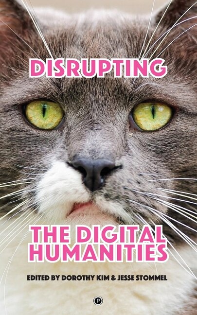 Front cover_Disrupting the Digital Humanities