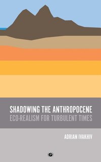 Shadowing The Anthropocene: Eco-realism For Turbulent Times