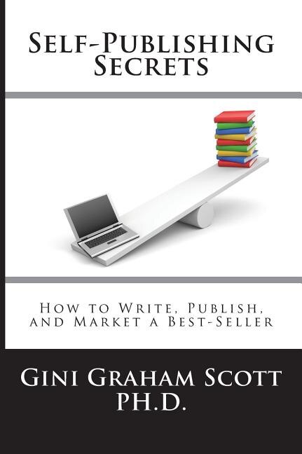 Self-Publishing Secrets: How to Write, Publish, and Market a Best-Seller or Use Your Book to Build Your Business