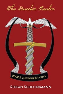 The Sweeter Realm: Book 2 of The Swan Knights Trilogy