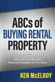 Abcs Of Buying Rental Property: How You Can Achieve Financial Freedom In Five Years de Ken Mcelroy