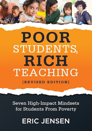 Poor Students, Rich Teaching: Seven High-Impact Mindsets for Students from Poverty (Using Mindsets in the Classroom to Overcome Student Poverty and Adversity)