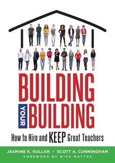 Front cover_BUILDING YOUR BUILDING HOW TO HIRE AND KEEP GREAT TEACHERS (