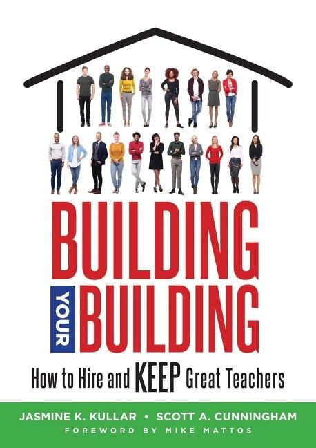 Front cover_BUILDING YOUR BUILDING HOW TO HIRE AND KEEP GREAT TEACHERS (