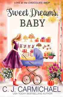 Sweet Dreams Baby by C.J. Carmichael