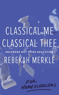 Couverture_Classical Me, Classical Thee ... for Homeschoolers