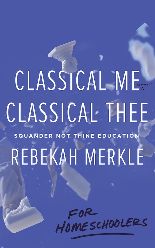 Couverture_Classical Me, Classical Thee ... for Homeschoolers