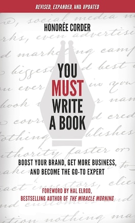 You Must Write a Book: Boost Your Brand, Get More Business, and Become the Go-To Expert