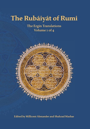 The Rubaiyat of Rumi, The Ergin Translations, Volume 1