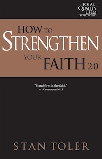 How To Strengthen Your Faith (tql 2.0 Bible Study Series): Strategies For Purposeful Living