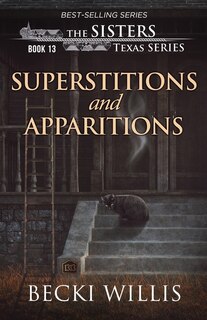 Front cover_Superstitions and Apparitions (The Sisters, Texas Mystery Series Book 13)