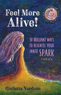 Couverture_Feel More Alive! 30 Brilliant Ways To Reignite Your Inner Spark