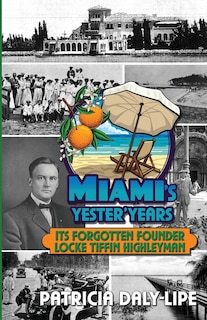 Couverture_Miami's Yester'Years Its Forgotten Founder Locke Tiffin Highleyman