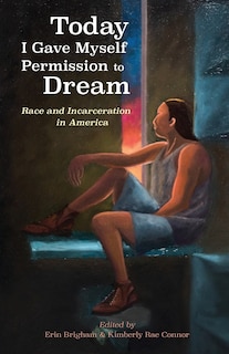 Today I Gave Myself Permission to Dream: Race and Incarceration in America