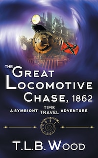 Couverture_The Great Locomotive Chase, 1862 (The Symbiont Time Travel Adventures Series, Book 4)