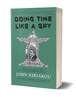 Doing Time Like A Spy: How The Cia Taught Me To Survive And Thrive In Prison