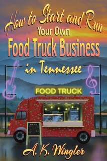 Front cover_How to Start and Run Your Own Food Truck Business in Tennessee