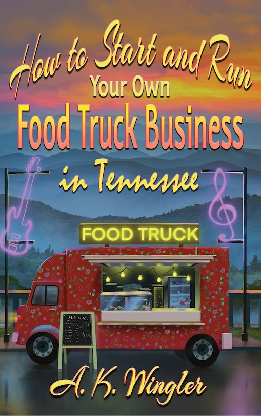 Front cover_How to Start and Run Your Own Food Truck Business in Tennessee