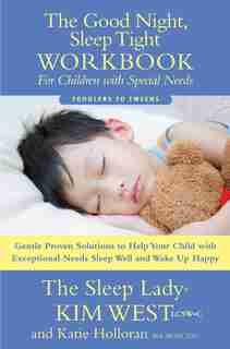 Good Night Sleep Tight Workbook for Children with Special Needs: Gentle Proven Solutions to Help Your Child with Exceptional Needs Sleep Well and Wake Up Happy de Kim West